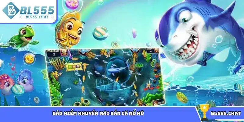 Bảo hiểm khuyến mãi bắn cá nổ hũ 