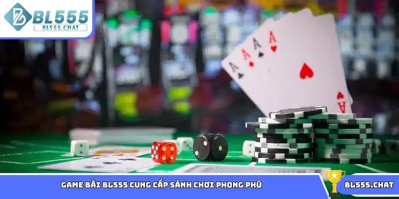 Game bài BL555 cung cấp sảnh chơi phong phú