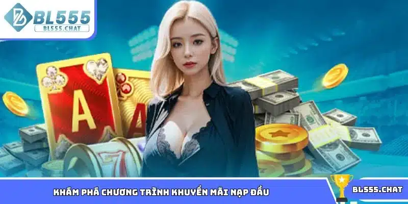 Khám phá chương trình khuyến mãi nạp đầu tại BL555