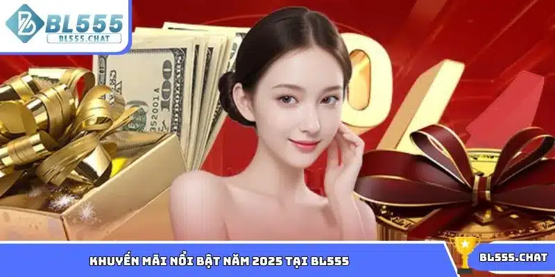 Tổng hợp các chương trình khuyến mãi nổi bật năm 2025 tại BL555