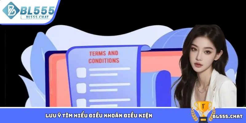 Lưu ý tìm hiểu điều khoản điều kiện