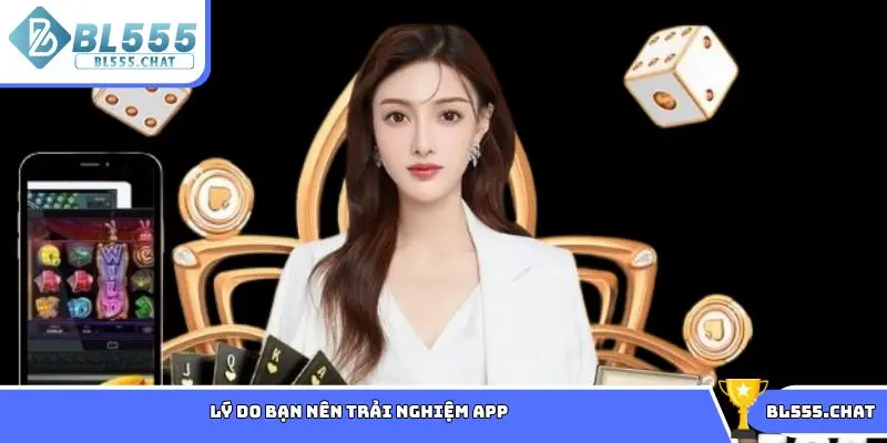 Lý do bạn nên trải nghiệm app