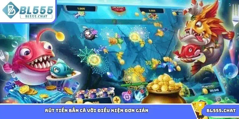 Rút tiền bắn cá với điều kiện đơn giản